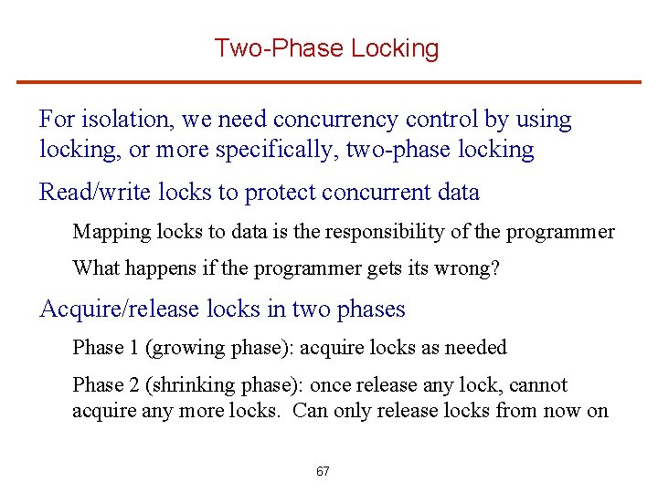 Two-Phase Locking For isolation, we need concurrency control by using locking, or more specifically,