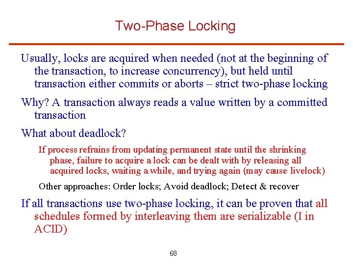 Two-Phase Locking Usually, locks are acquired when needed (not at the beginning of the