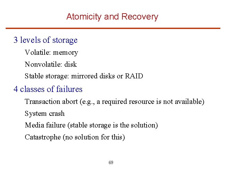 Atomicity and Recovery 3 levels of storage Volatile: memory Nonvolatile: disk Stable storage: mirrored