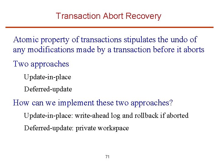 Transaction Abort Recovery Atomic property of transactions stipulates the undo of any modifications made