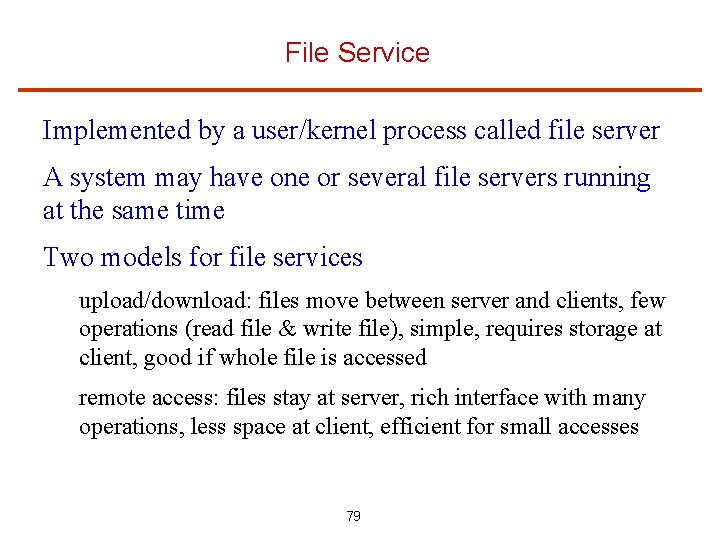 File Service Implemented by a user/kernel process called file server A system may have