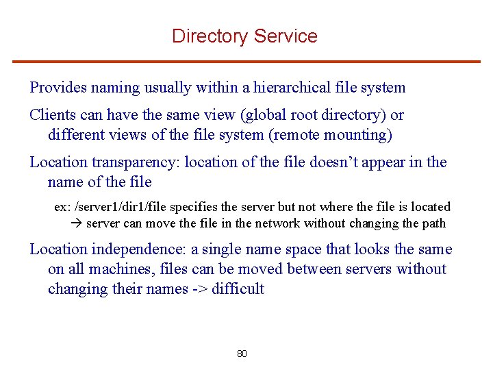 Directory Service Provides naming usually within a hierarchical file system Clients can have the