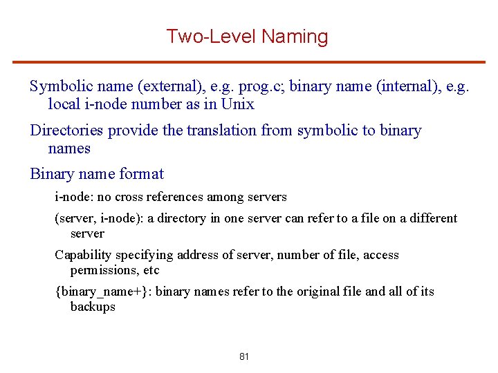 Two-Level Naming Symbolic name (external), e. g. prog. c; binary name (internal), e. g.