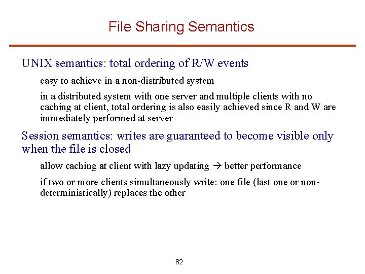 File Sharing Semantics UNIX semantics: total ordering of R/W events easy to achieve in