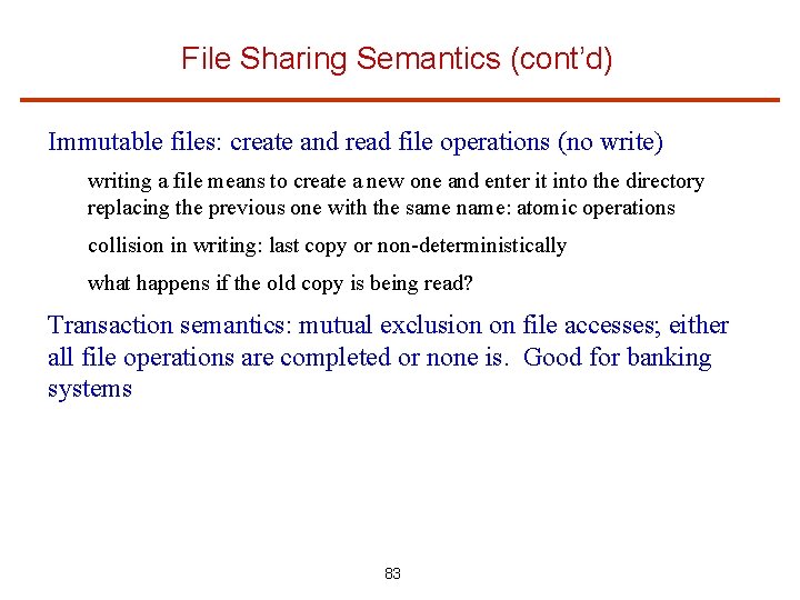 File Sharing Semantics (cont’d) Immutable files: create and read file operations (no write) writing