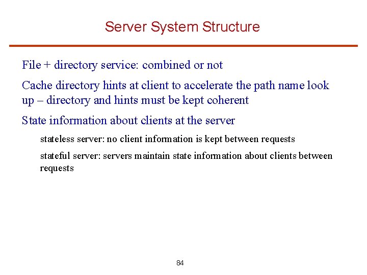 Server System Structure File + directory service: combined or not Cache directory hints at