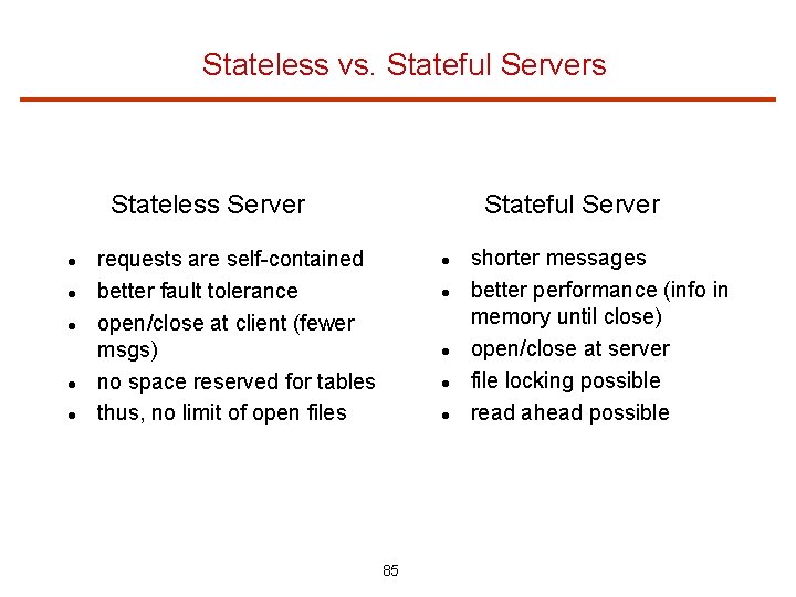 Stateless vs. Stateful Servers Stateful Server Stateless Server requests are self-contained better fault tolerance