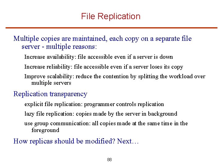 File Replication Multiple copies are maintained, each copy on a separate file server -