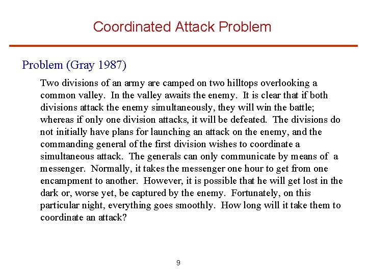 Coordinated Attack Problem (Gray 1987) Two divisions of an army are camped on two