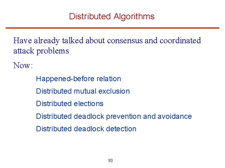 Distributed Algorithms Have already talked about consensus and coordinated attack problems Now: Happened-before relation