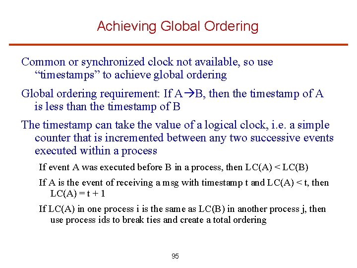 Achieving Global Ordering Common or synchronized clock not available, so use “timestamps” to achieve