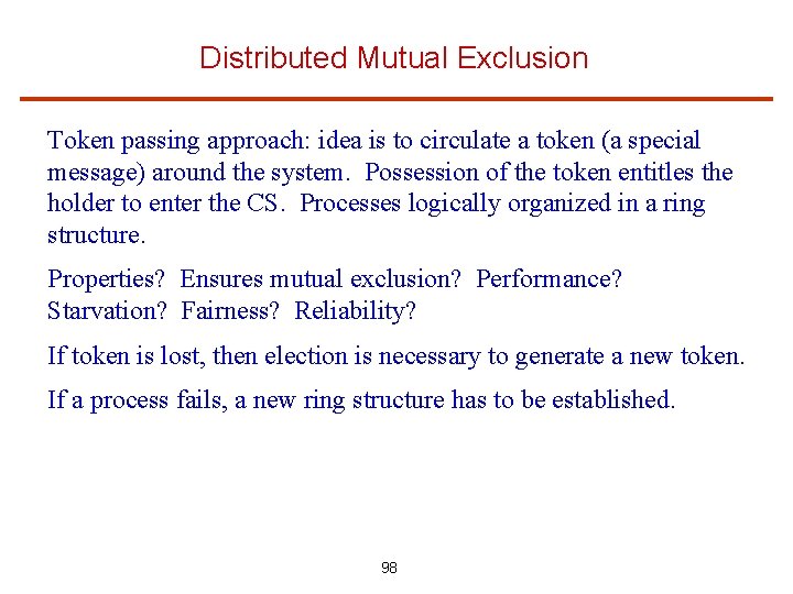 Distributed Mutual Exclusion Token passing approach: idea is to circulate a token (a special