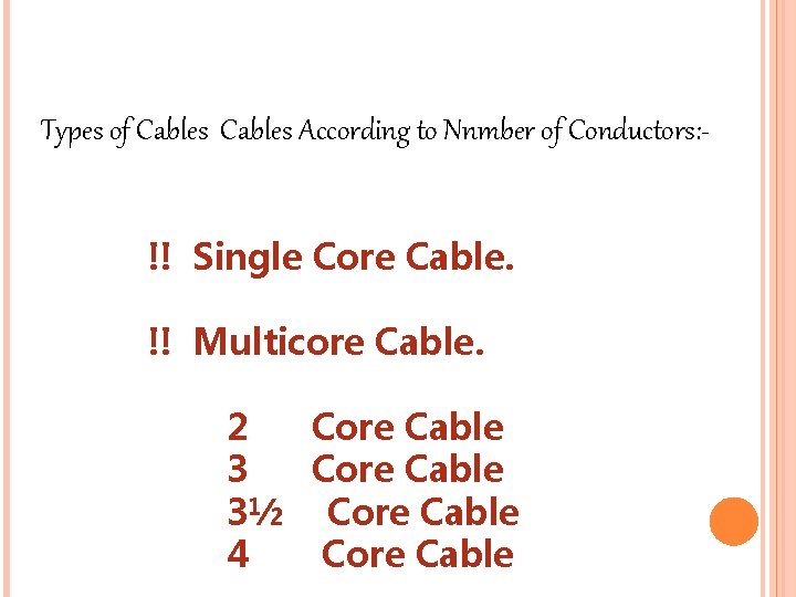 Types of Cables According to Nnmber of Conductors: !! Single Core Cable. !! Multicore