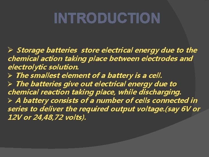 INTRODUCTION Ø Storage batteries store electrical energy due to the chemical action taking place