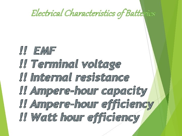 Electrical Characteristics of Batteries !! !! !! EMF Terminal voltage Internal resistance Ampere-hour capacity