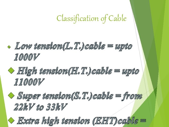 Classification of Cable Low tension(L. T. )cable = upto 1000 V High tension(H. T.