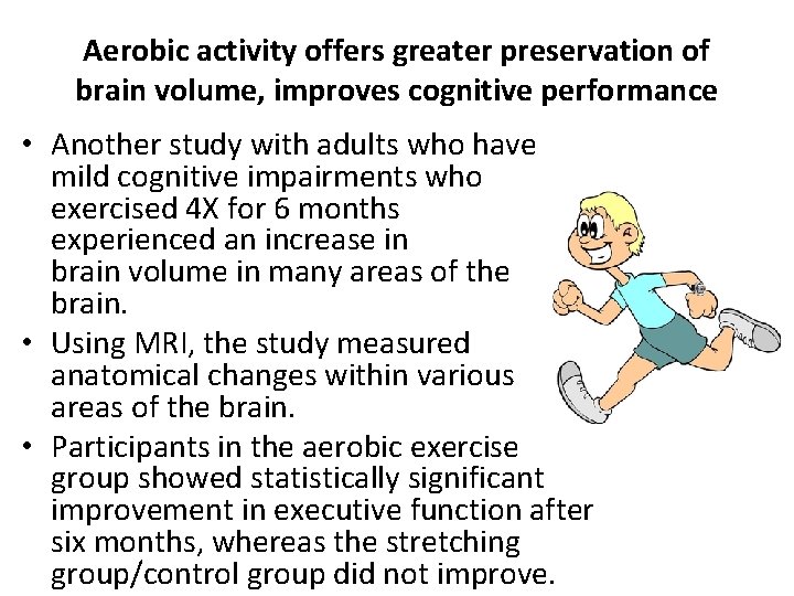 Aerobic activity offers greater preservation of brain volume, improves cognitive performance • Another study