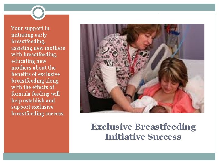 Your support in initiating early breastfeeding, assisting new mothers with breastfeeding, educating new mothers Your support in initiating early breastfeeding, assisting new mothers with breastfeeding, educating new mothers
