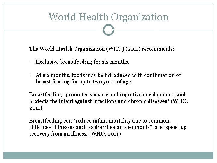 World Health Organization The World Health Organization (WHO) (2011) recommends: • Exclusive breastfeeding for World Health Organization The World Health Organization (WHO) (2011) recommends: • Exclusive breastfeeding for