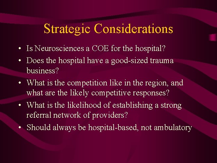 Strategic Considerations • Is Neurosciences a COE for the hospital? • Does the hospital