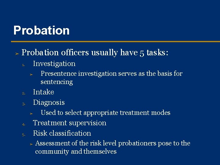 Probation ➤ Probation officers usually have 5 tasks: 1. Investigation ➤ 2. 3. Intake