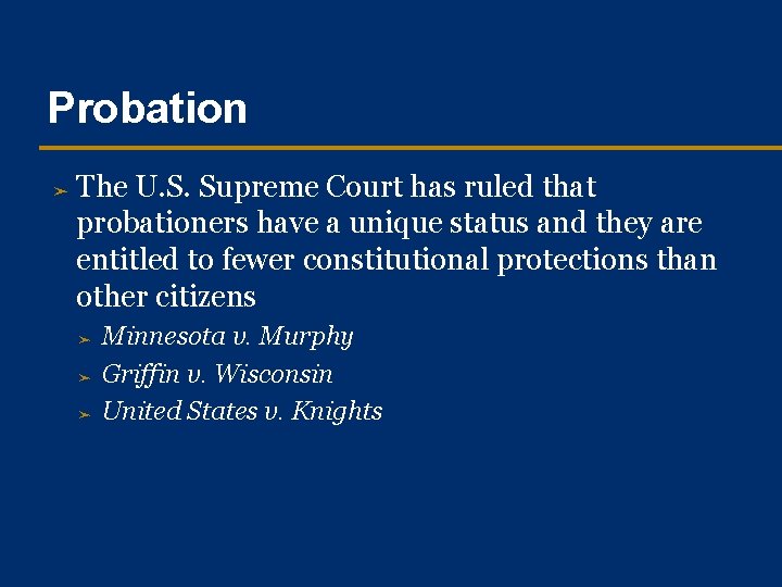 Probation ➤ The U. S. Supreme Court has ruled that probationers have a unique