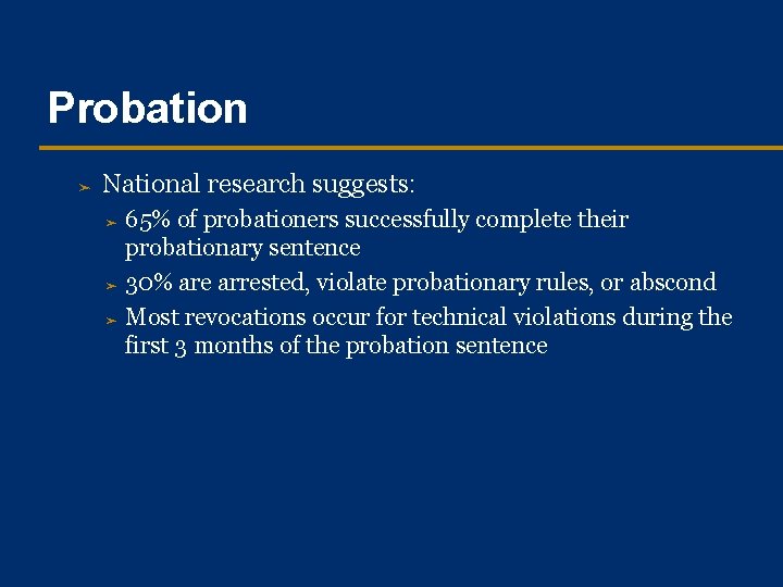 Probation ➤ National research suggests: 65% of probationers successfully complete their probationary sentence ➤