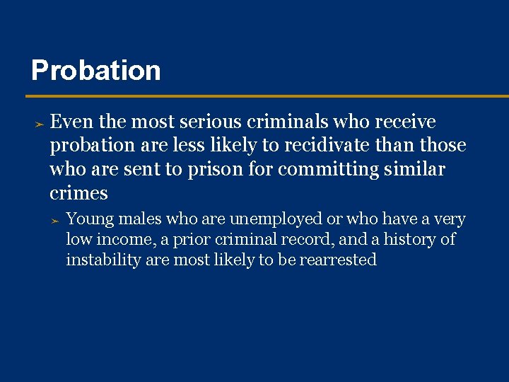 Probation ➤ Even the most serious criminals who receive probation are less likely to