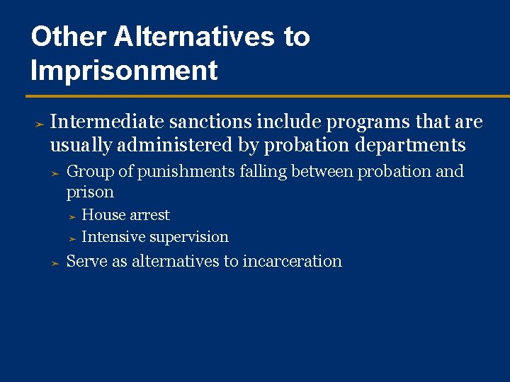 Other Alternatives to Imprisonment ➤ Intermediate sanctions include programs that are usually administered by