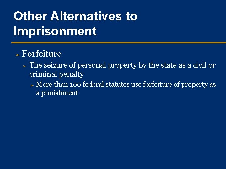 Other Alternatives to Imprisonment ➤ Forfeiture ➤ The seizure of personal property by the