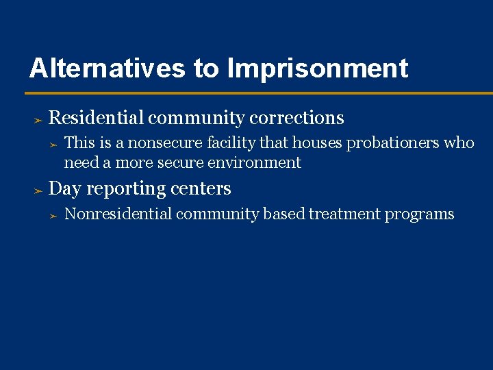 Alternatives to Imprisonment ➤ Residential community corrections ➤ ➤ This is a nonsecure facility