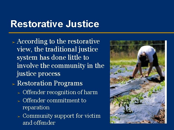 Restorative Justice According to the restorative view, the traditional justice system has done little