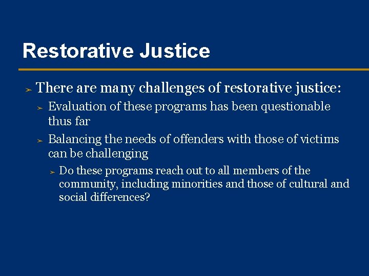 Restorative Justice ➤ There are many challenges of restorative justice: ➤ ➤ Evaluation of