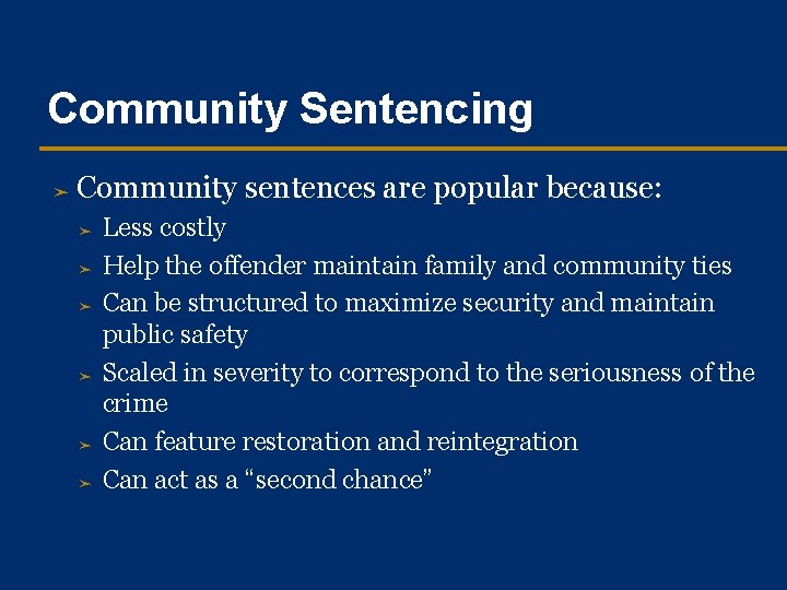 Community Sentencing ➤ Community sentences are popular because: ➤ ➤ ➤ Less costly Help