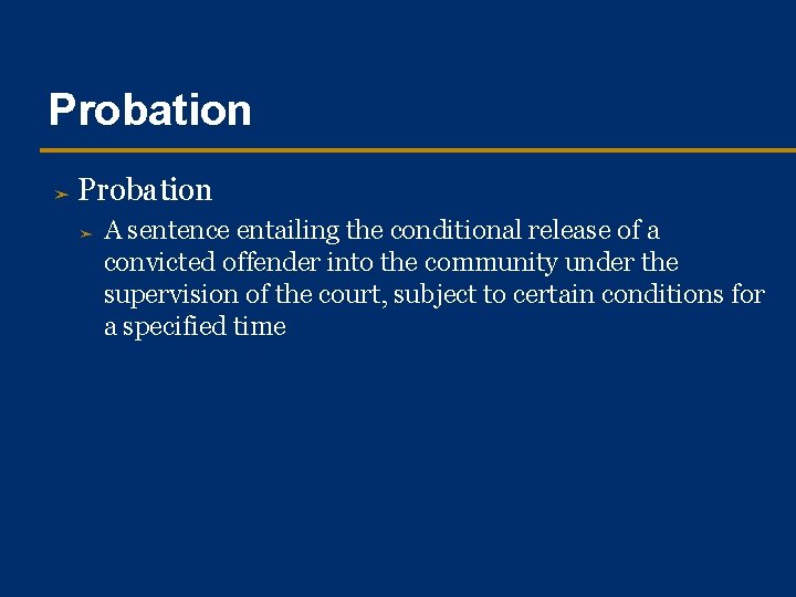 Probation ➤ A sentence entailing the conditional release of a convicted offender into the