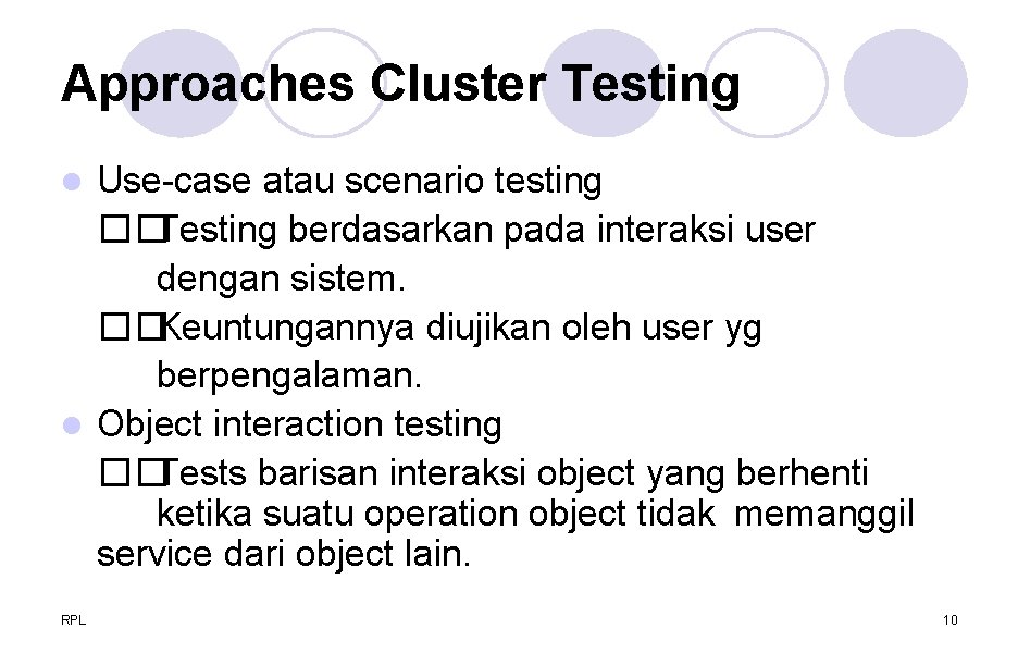 Approaches Cluster Testing Use-case atau scenario testing ��Testing berdasarkan pada interaksi user dengan sistem.