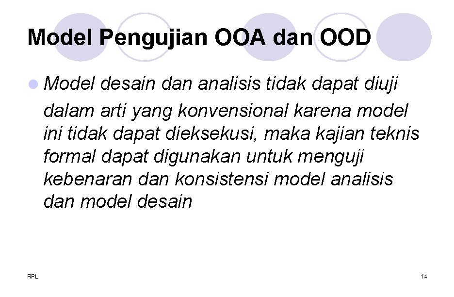 Model Pengujian OOA dan OOD l Model desain dan analisis tidak dapat diuji dalam