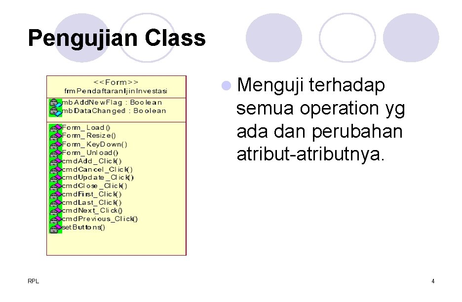 Pengujian Class l Menguji terhadap semua operation yg ada dan perubahan atribut-atributnya. RPL 4