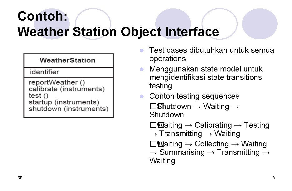 Contoh: Weather Station Object Interface Test cases dibutuhkan untuk semua operations l Menggunakan state