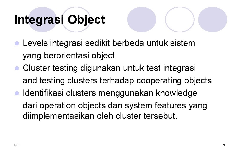 Integrasi Object Levels integrasi sedikit berbeda untuk sistem yang berorientasi object. l Cluster testing