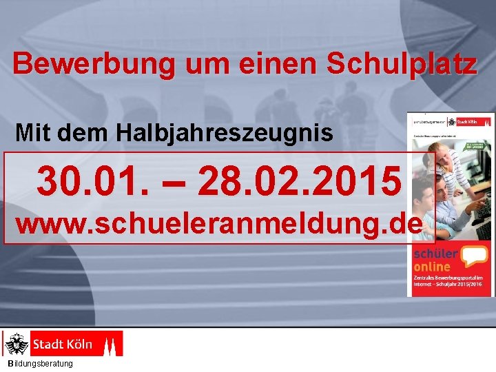 Bewerbung um einen Schulplatz Mit dem Halbjahreszeugnis 30. 01. – 28. 02. 2015 www.