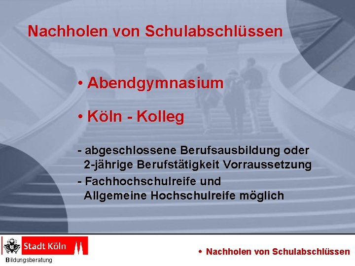 Nachholen von Schulabschlüssen • Abendgymnasium • Köln - Kolleg - abgeschlossene Berufsausbildung oder 2