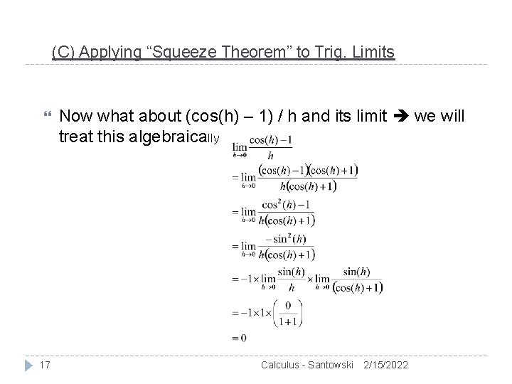 (C) Applying “Squeeze Theorem” to Trig. Limits 17 Now what about (cos(h) – 1)