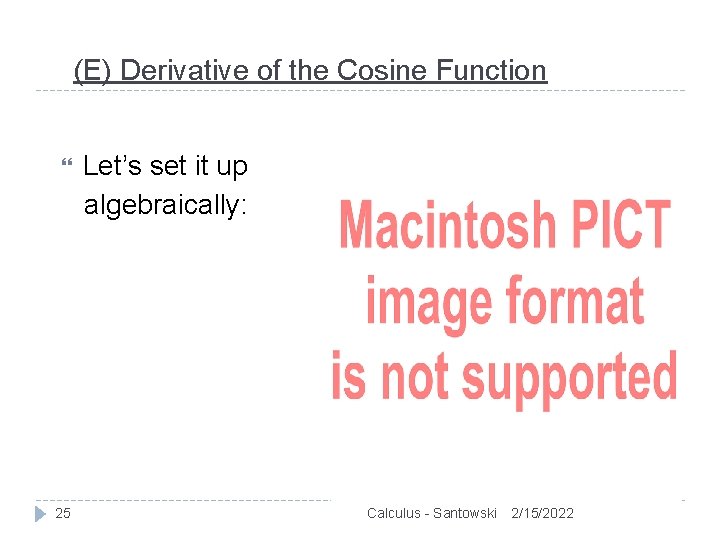 (E) Derivative of the Cosine Function 25 Let’s set it up algebraically: Calculus -