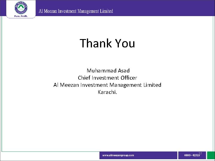 Thank You Muhammad Asad Chief Investment Officer Al Meezan Investment Management Limited Karachi. 27