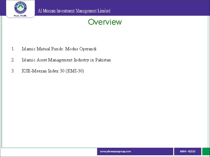 Overview 1. Islamic Mutual Funds: Modus Operandi 2. Islamic Asset Management Industry in Pakistan