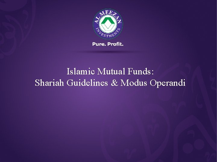 Islamic Mutual Funds: Shariah Guidelines & Modus Operandi 