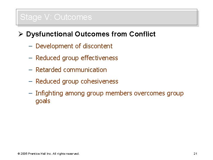 Stage V: Outcomes Ø Dysfunctional Outcomes from Conflict – Development of discontent – Reduced