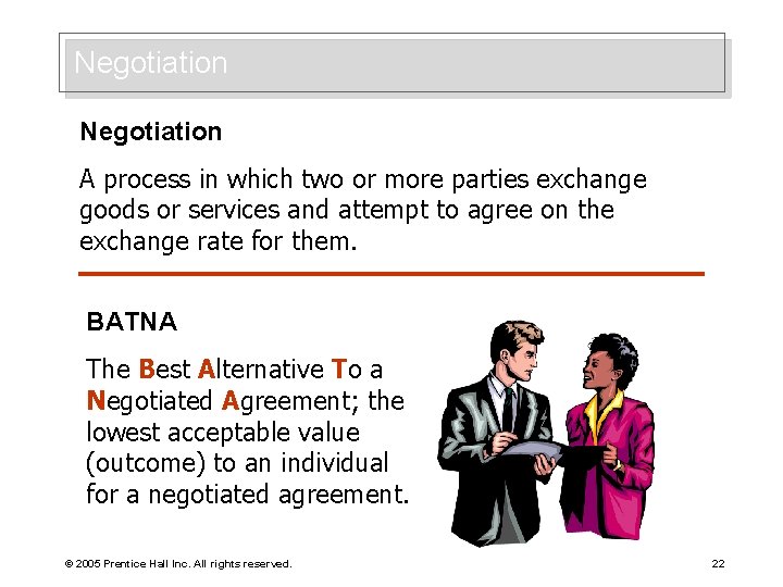 Negotiation A process in which two or more parties exchange goods or services and