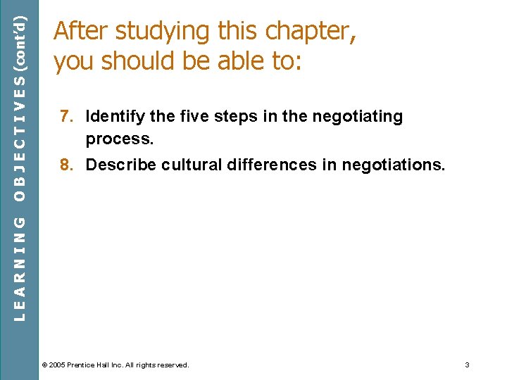 7. Identify the five steps in the negotiating process. 8. Describe cultural differences in